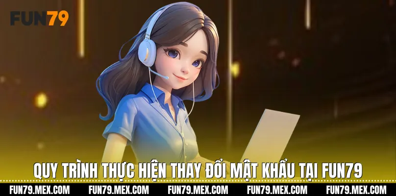Quy trình thực hiện thay đổi mật khẩu tại Fun79
